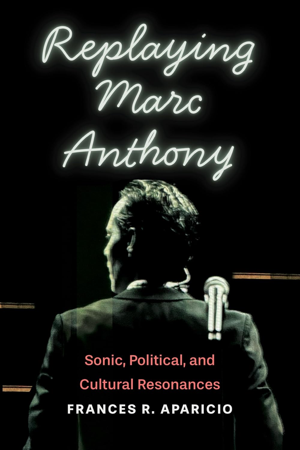 Replaying Marc Anthony: Sonic, Political, and Cultural Resonances (English Edition)