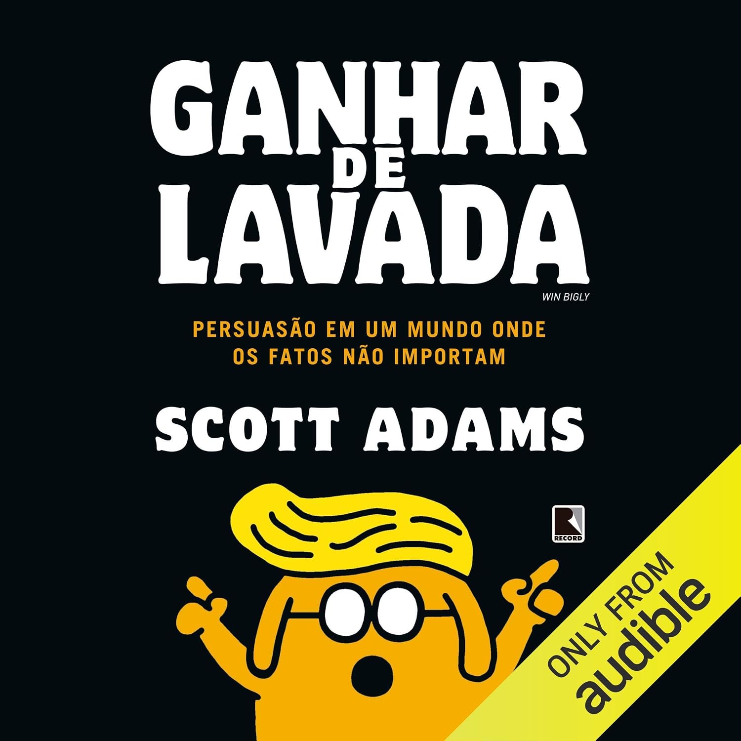 Ganhar de lavada: Persuasão em um mundo onde os fatos não importam baixar livro de graça