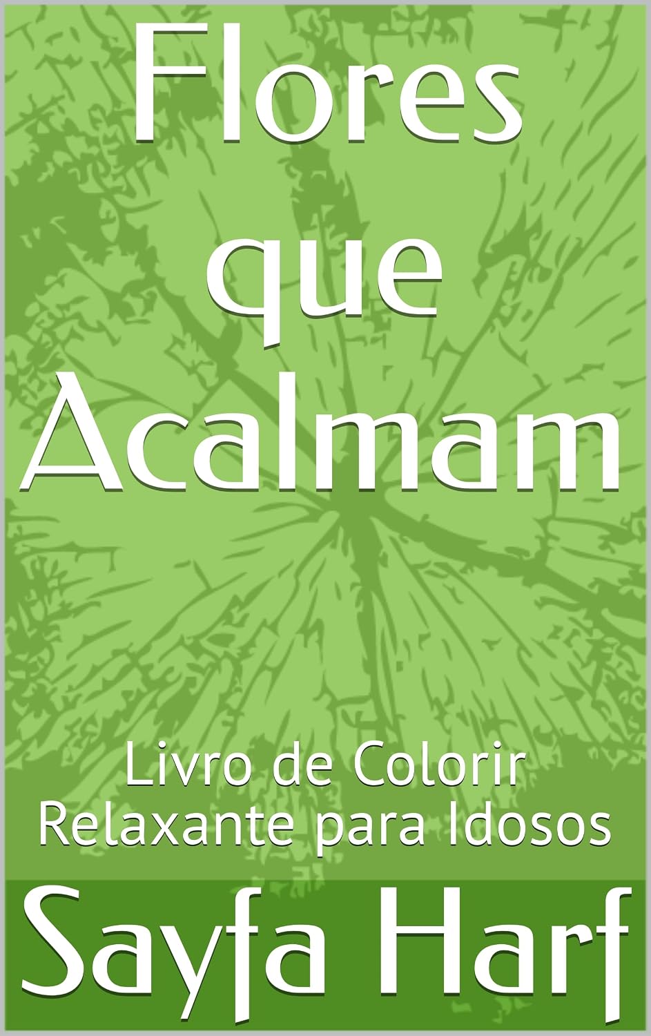 Flores que Acalmam: Livro de Colorir Relaxante para Idosos (Cores da Sabedoria) baixar o livro de graça