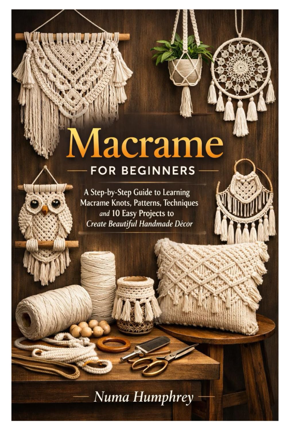 Macrame for Beginners: A Step-by-Step Guide to Learning Macrame Knots, Patterns, Techniques and 10 Easy Projects to Create Beautiful Handmade Décor baixar livro de graça
