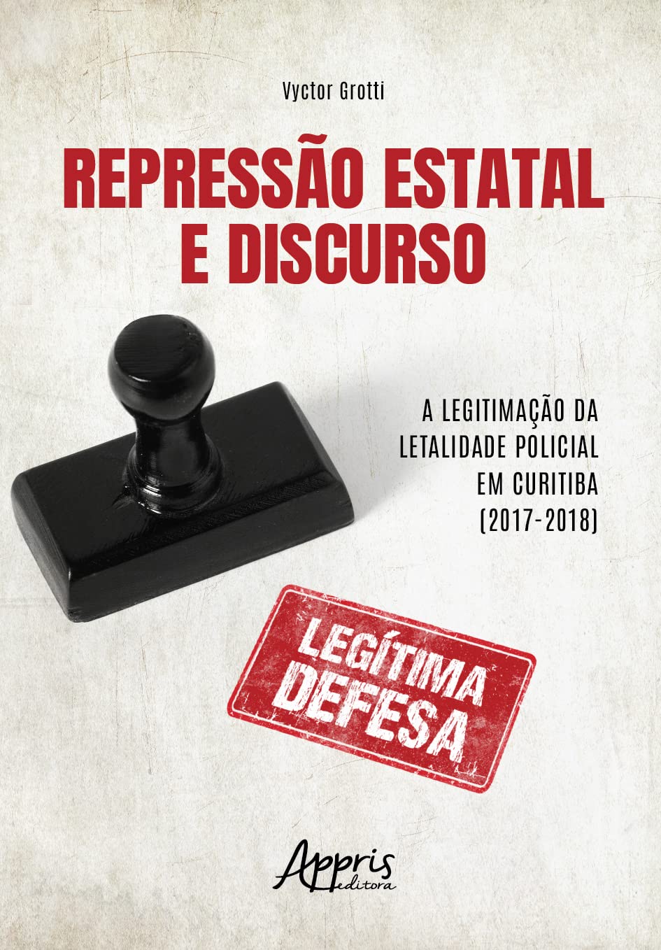 ler totalmente REPRESSÃO ESTATAL E DISCURSO:: A LEGITIMAÇÃO DA LETALIDADE POLICIAL EM CURITIBA (2017-2018)