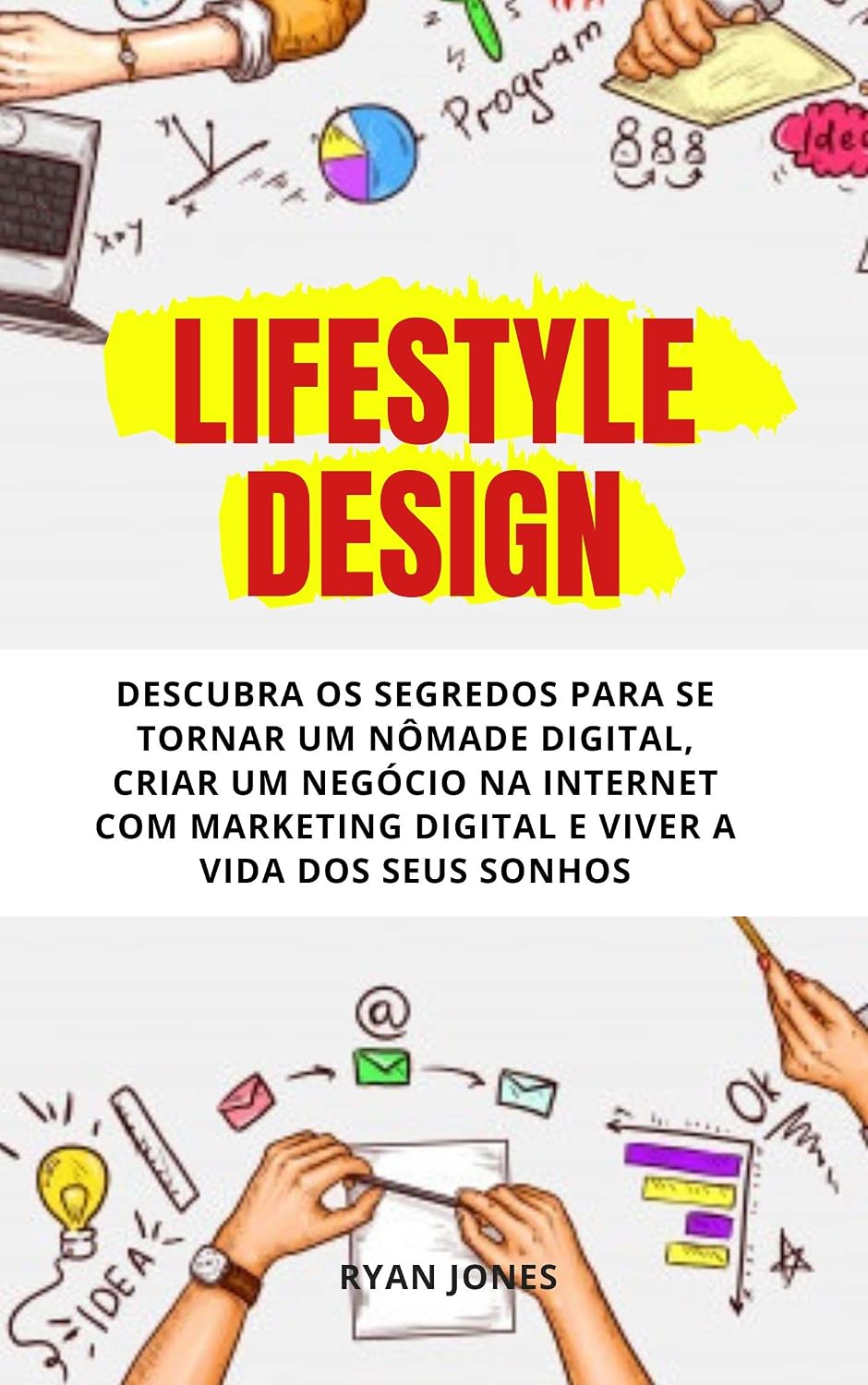 Lifestyle Design: Descubra Os Segredos Para Se Tornar Um Nômade Digital, Criar Um Negócio Na Internet Com Marketing Digital, Ser Um Empreendedor de Sucesso E Viver A Vida Dos Seus Sonhos baixar o livro de graça