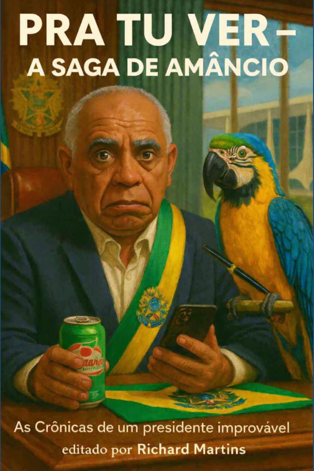 Pra tu ver - A Saga de Amâncio: As Crônicas de um presidente improvável (Portuguese Edition) baixar o livro de graça