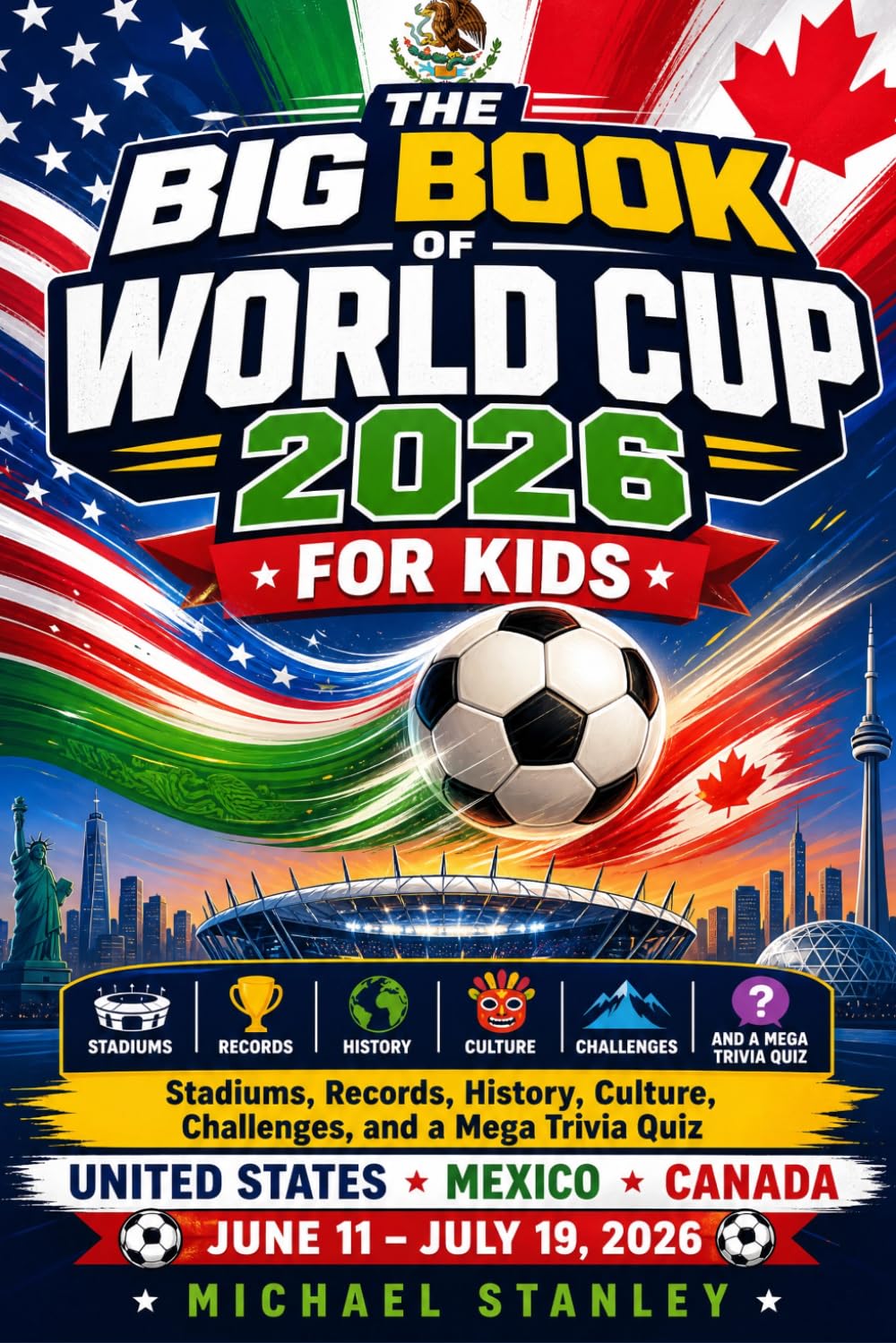THE BIG BOOK OF WORLD CUP 2026 FOR KIDS: Stadiums, Records, History, Culture, Challenges, and a Mega Trivia Quiz About the Biggest World Cup Ever Played baixar o livro de graça