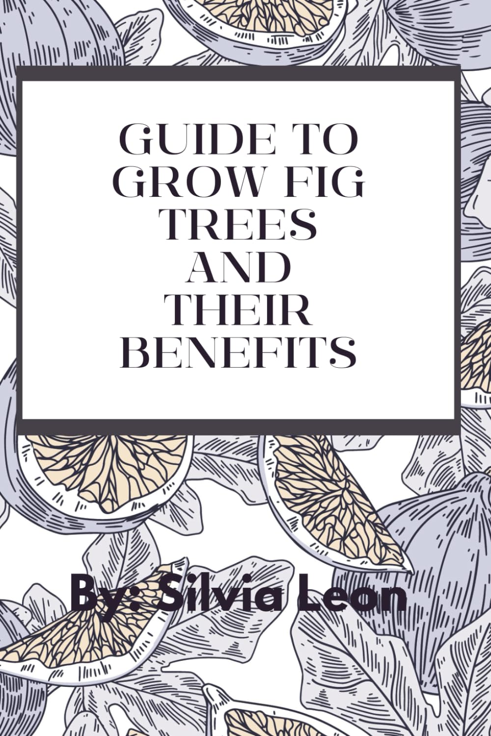 Guide to Grow Fig Trees and Their Benefits (Helpful Gardening Information) baixar o livro de graça