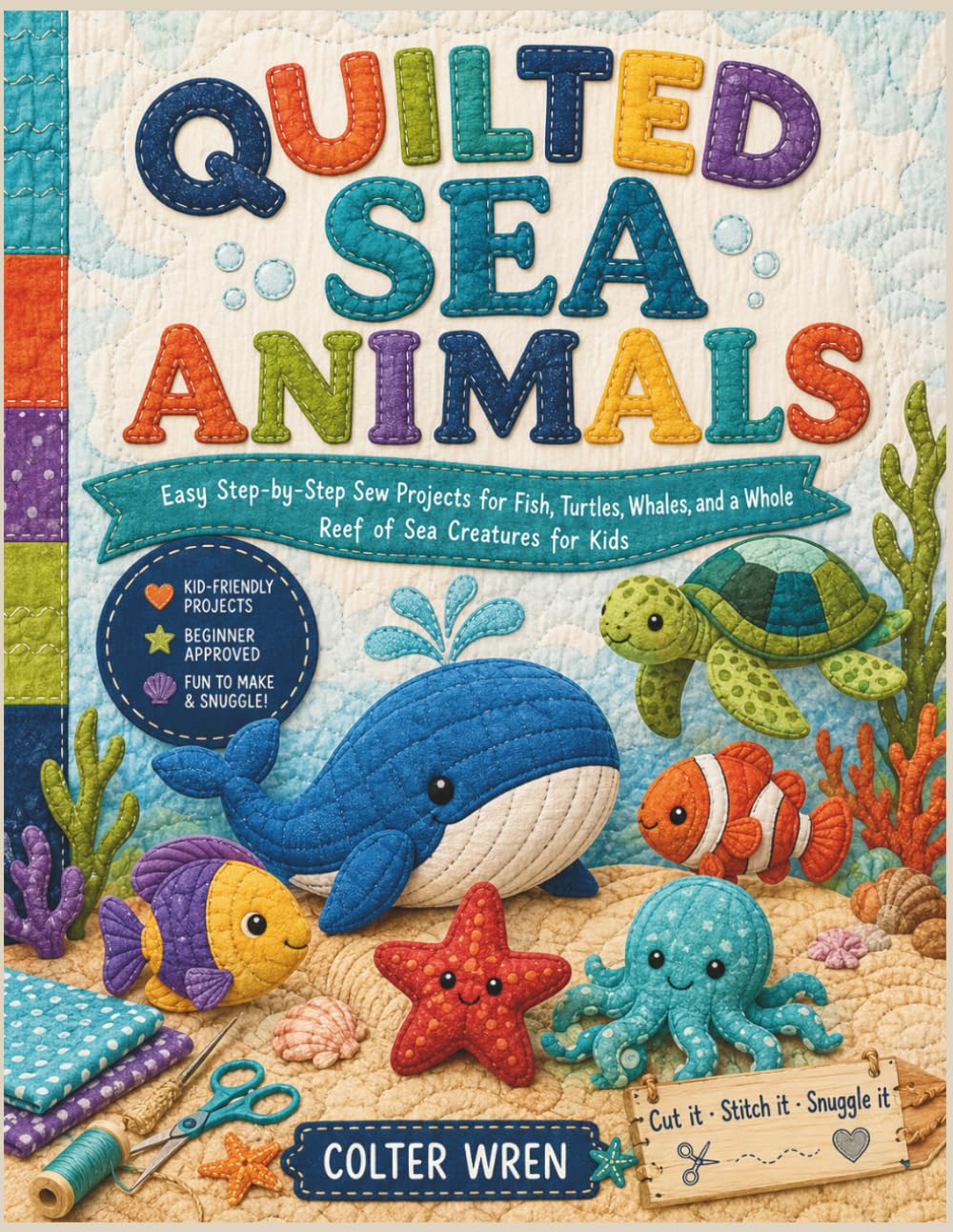ler totalmente QUILTED SEA ANIMALS: Easy Step-by-Step Sew Projects for Fish, Turtles, Whales, and a Whole Reef of Sea Creatures for Kids