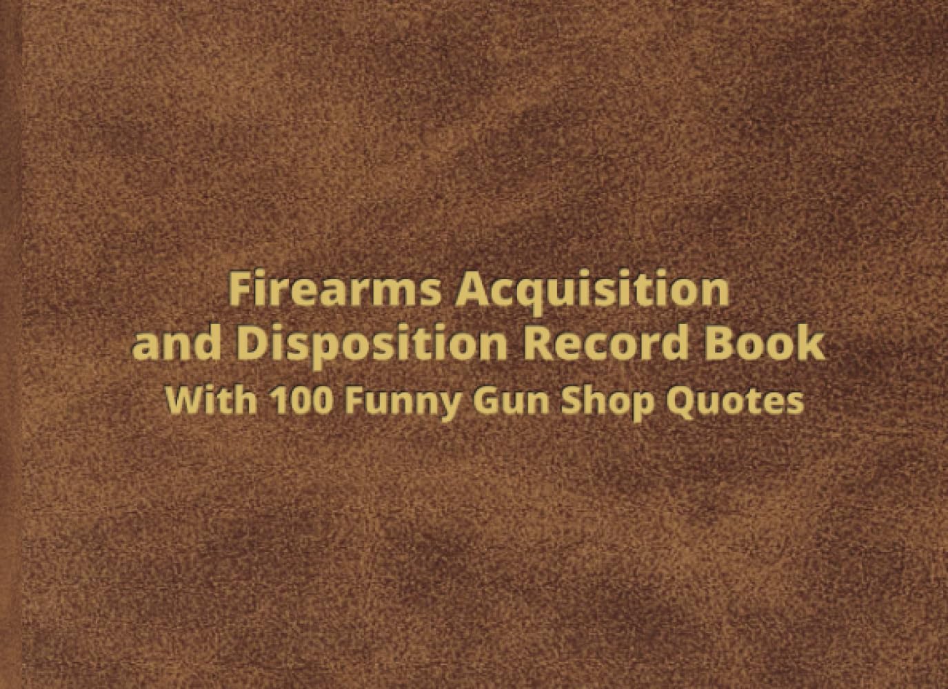 capítulo por capítulo baixar Firearms Acquisition and Disposition Record Book With 100 Funny Gun Shop Quotes: Federal Firearms License (ffl) Log Book