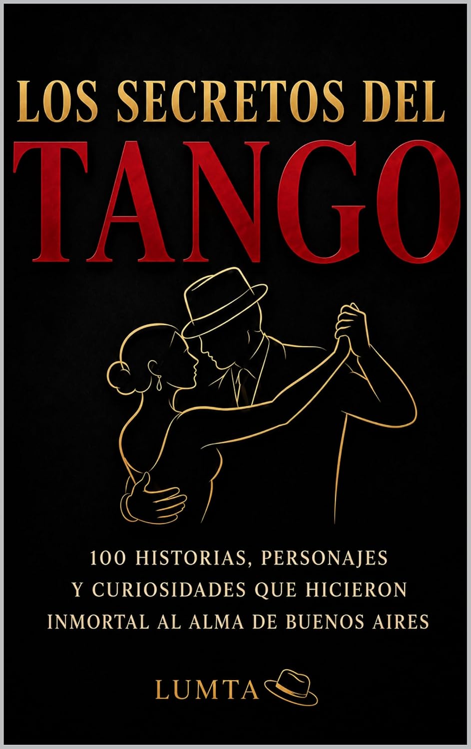 ler totalmente LOS SECRETOS DEL TANGO: 100 historias, personajes y curiosidades que hicieron inmortal al alma de Buenos Aires (Tango Esencial nº 1) (Spanish Edition)