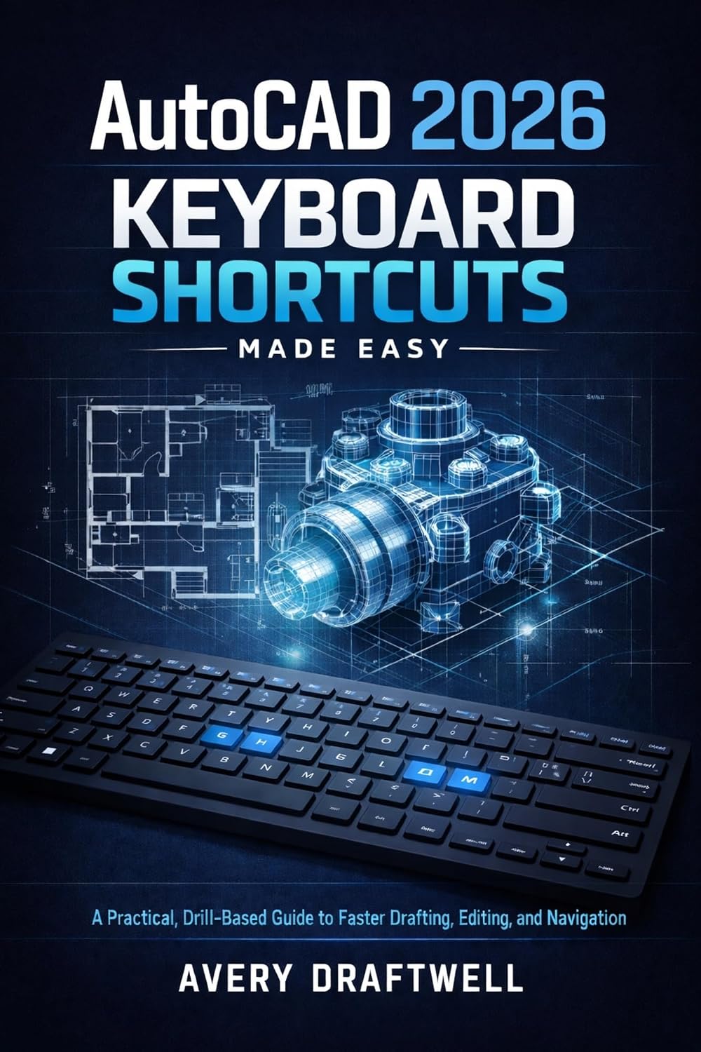 ler totalmente AutoCAD 2026 Keyboard Shortcuts Made Easy: A Practical, Drill-Based Guide to Faster Drafting, Editing, and Navigation (English Edition)