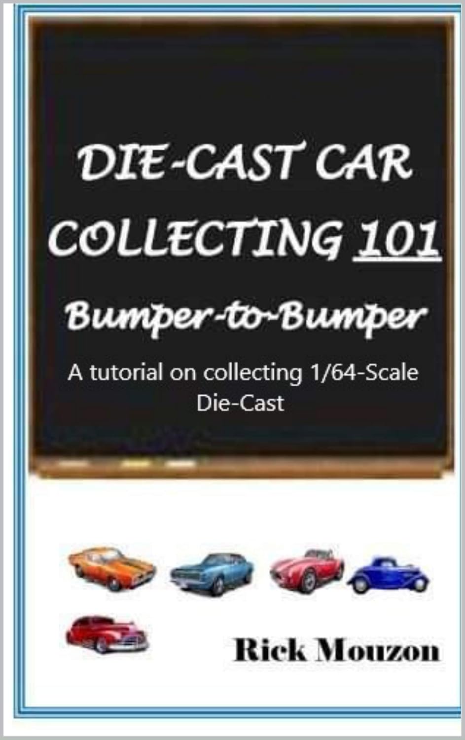 ler totalmente Die-Cast Car Collecting 101 Bumper-to-Bumper: A tutorial on collecting 1/64-Scale Die-cast Vehicles! (English Edition)