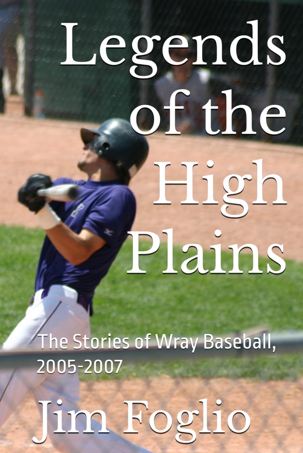 Legends of the High Plains: The Stories of Wray Baseball, 2005-2007 baixar livro de graça