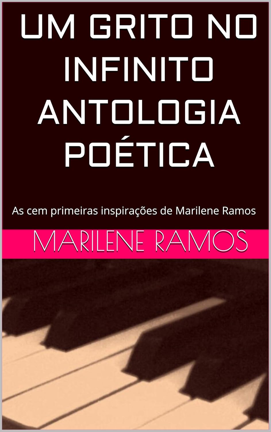 UM GRITO NO INFINITO ANTOLOGIA POÉTICA: As cem primeiras inspirações de Marilene Ramos (Primeira edição Livro 1) baixar o livro de graça