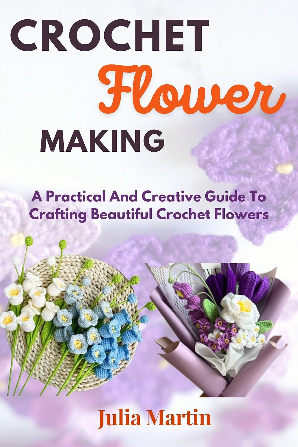 ler totalmente CROCHET FLOWER MAKING: A Practical And Creative Guide To Crafting Beautiful Crochet Flowers (CROCHET CRAFT) (English Edition)