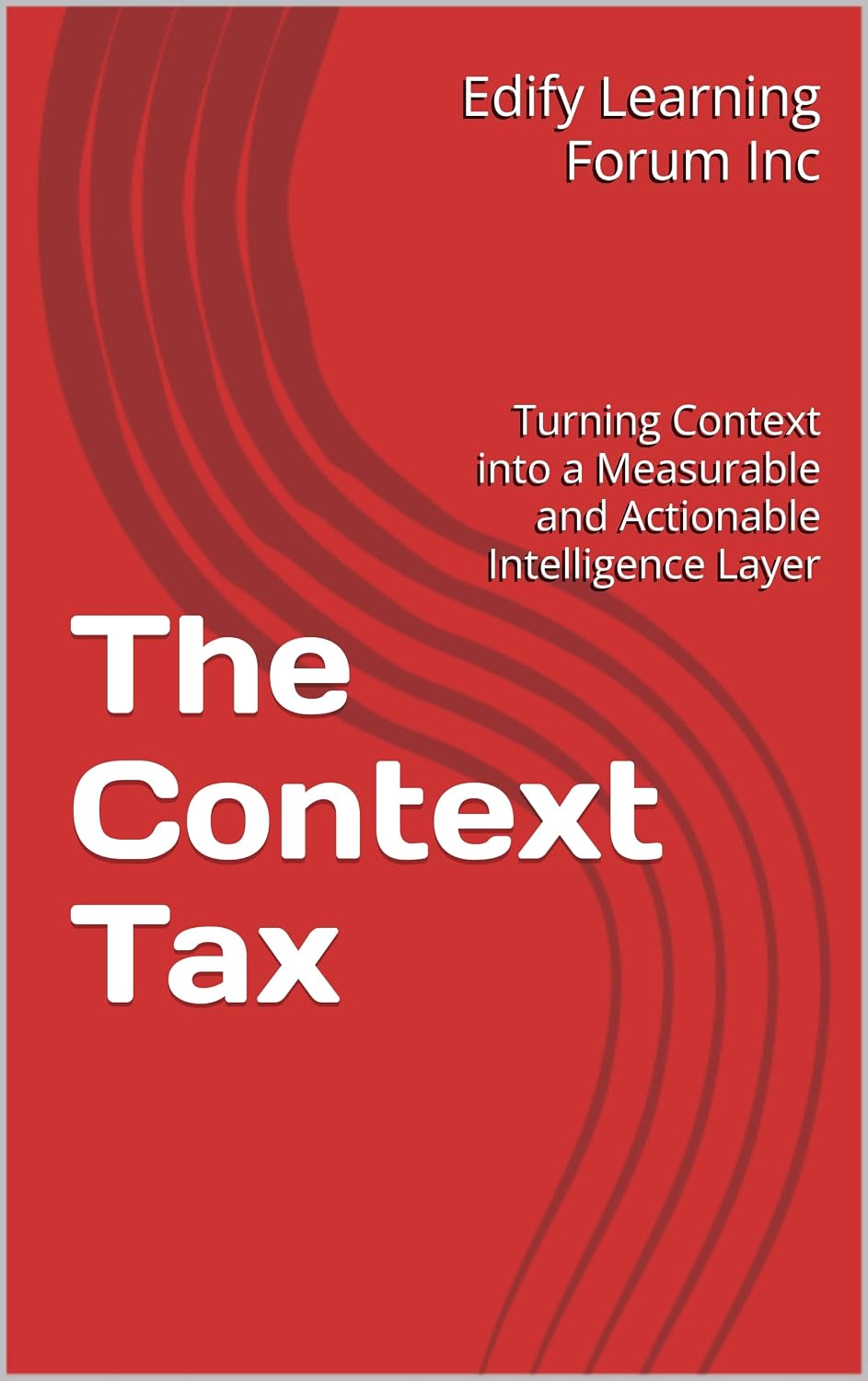 ler totalmente The Context Tax: Turning Context into a Measurable and Actionable Intelligence Layer (English Edition)