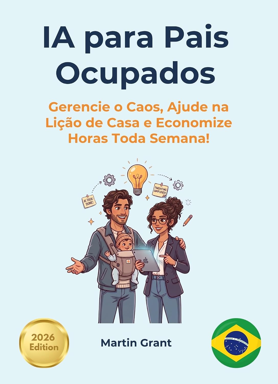 ler totalmente IA para Pais Ocupados: Gerencie o Caos, Ajude na Lição de Casa e Economize Horas Toda Semana! (AI for Everyone - Portuguese Editions.)
