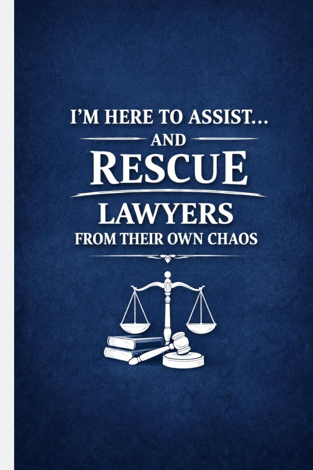 capítulo por capítulo baixar I'm Here to Assist... and Rescue Lawyers from Their Own Chaos: Legal Assistant Appreciation Gift | Funny Lined Journal for Paralegal Notes, Law Firm... Case Management | Coworker Graduation Present