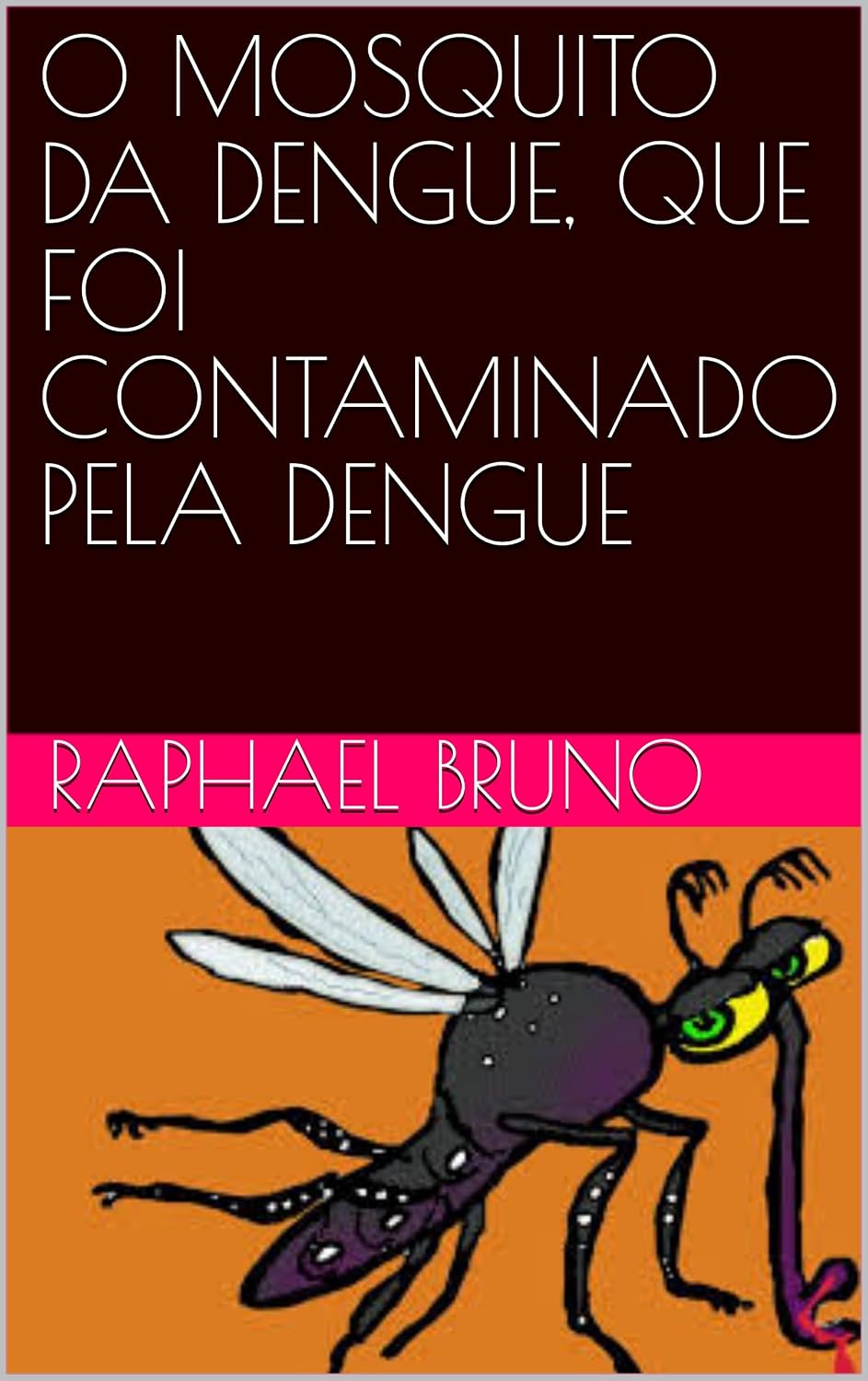 O MOSQUITO DA DENGUE, QUE FOI CONTAMINADO PELA DENGUE baixar o livro de graça