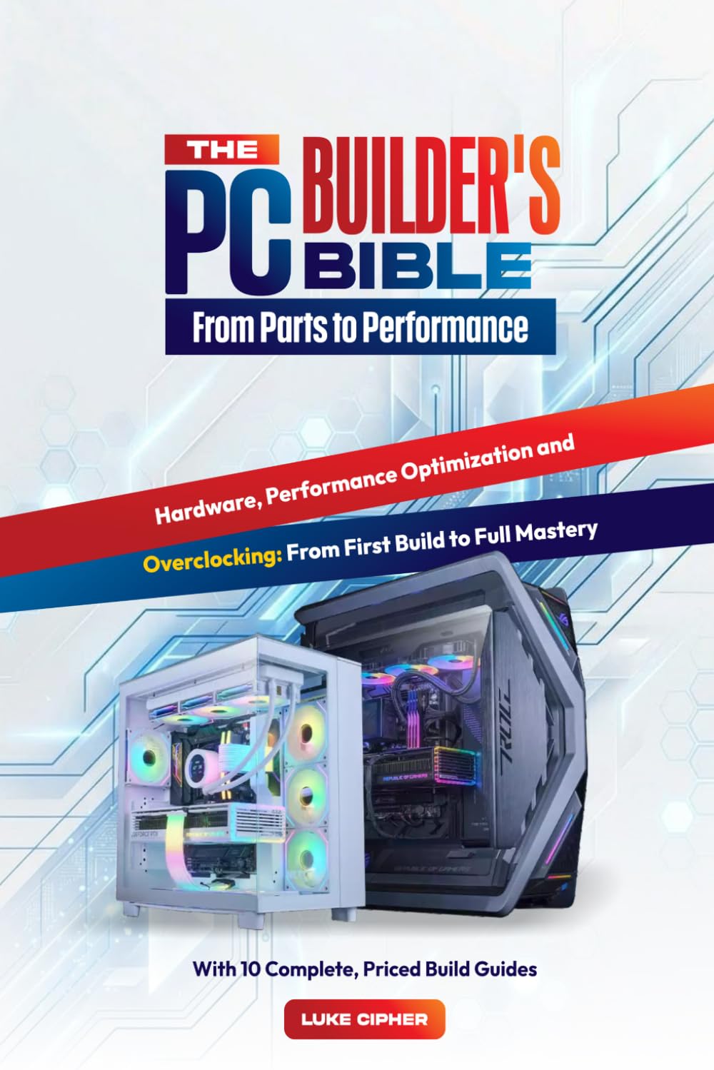 The PC Builder's Bible: From Parts to Performance: A Complete Guide to Choosing Components, Building Your PC, Optimizing Performance, and Mastering Your Hardware baixar o livro de graça