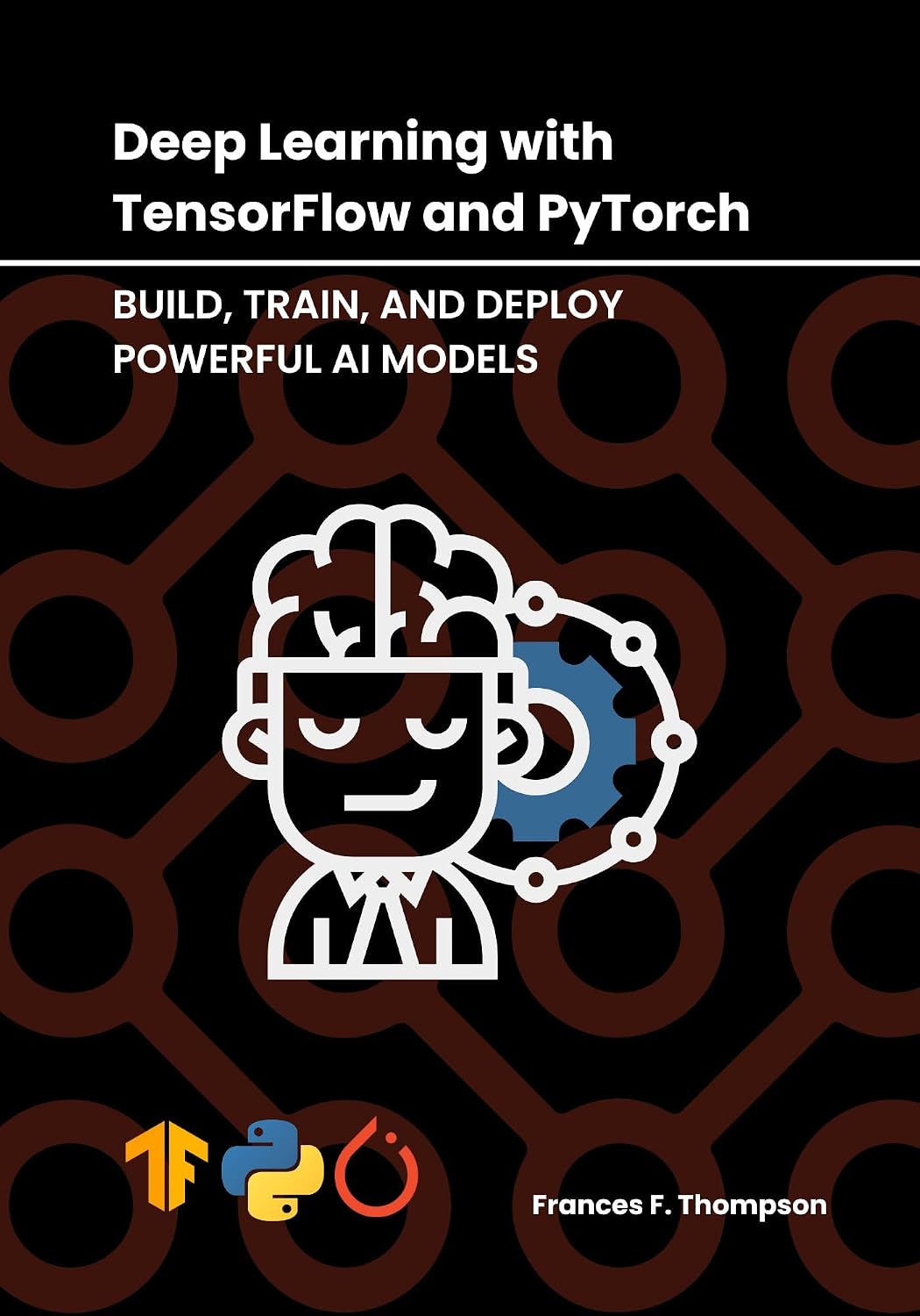 ler totalmente Deep Learning with TensorFlow and PyTorch: Build, Train, and Deploy Powerful AI Models (English Edition)