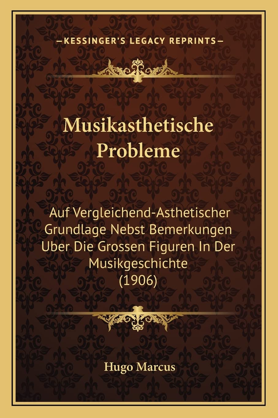ler totalmente Musikasthetische Probleme: Auf Vergleichend-Asthetischer Grundlage Nebst Bemerkungen Uber Die Grossen Figuren In Der Musikgeschichte (1906)