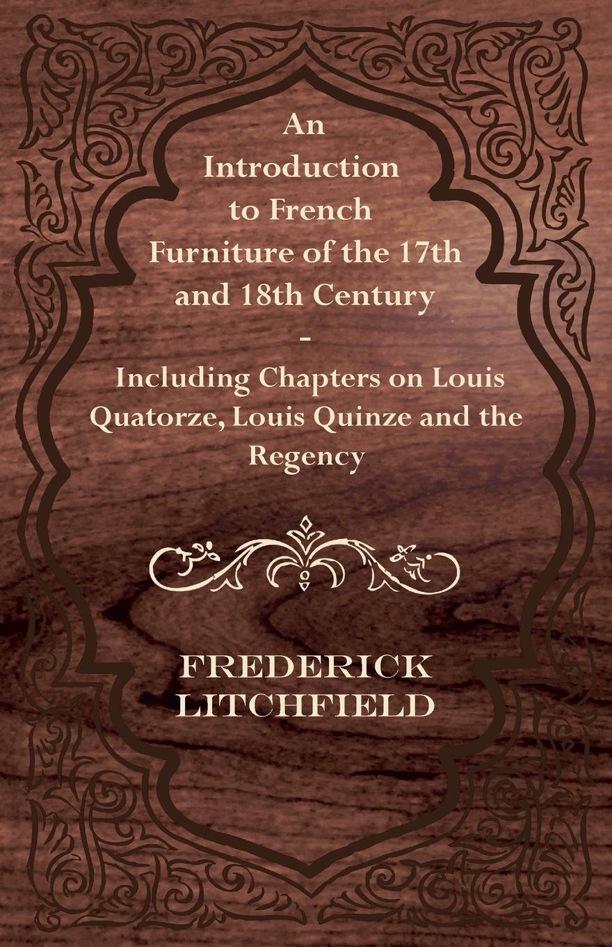 ler totalmente An Introduction to French Furniture of the 17th and 18th Century - Including Chapters on Louis Quatorze, Louis Quinze and the Regency (English Edition)