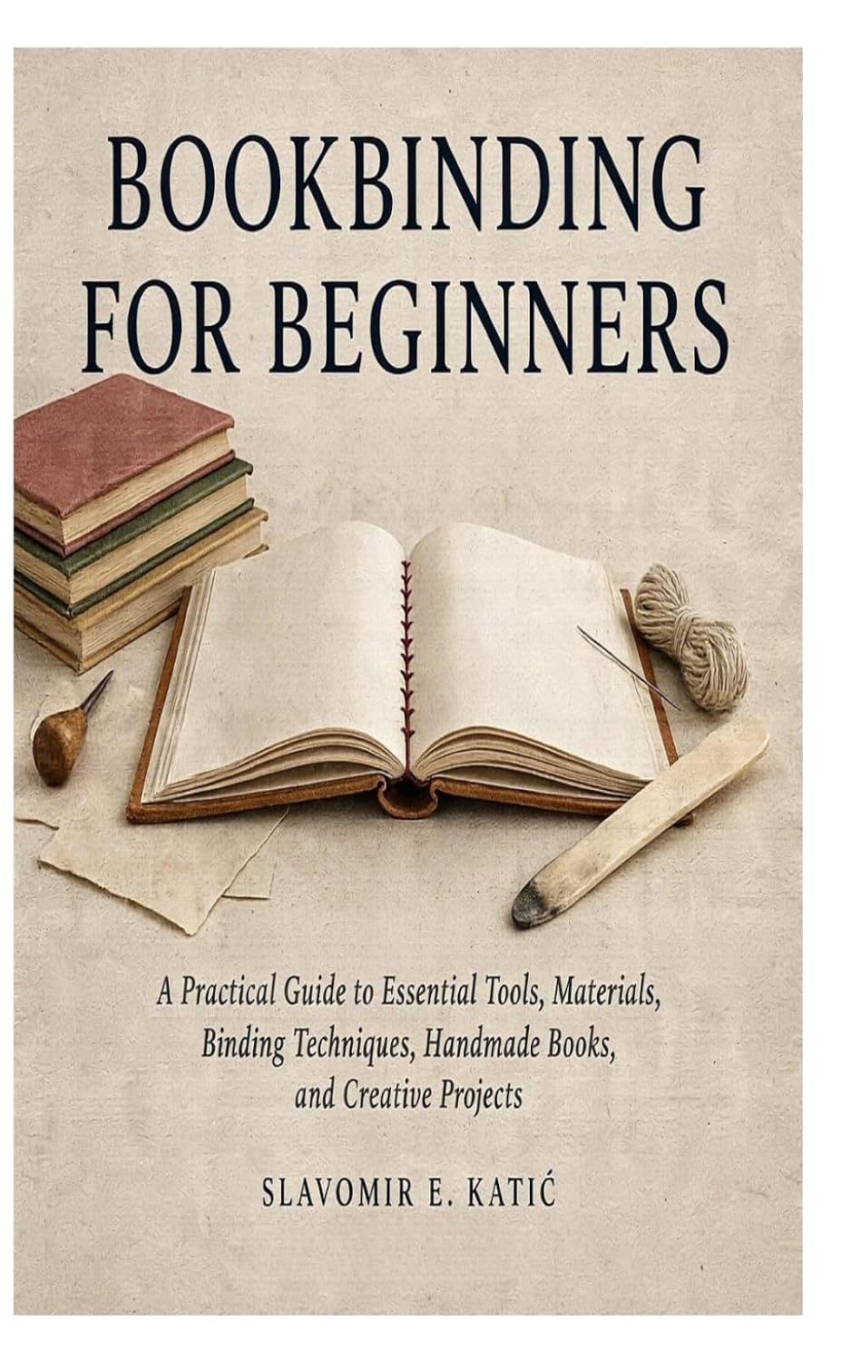 Bookbinding for Beginners: A Practical Guide to Essential Tools, Materials, Binding Techniques, Handmade Books, and Creative Projects baixar o livro de graça