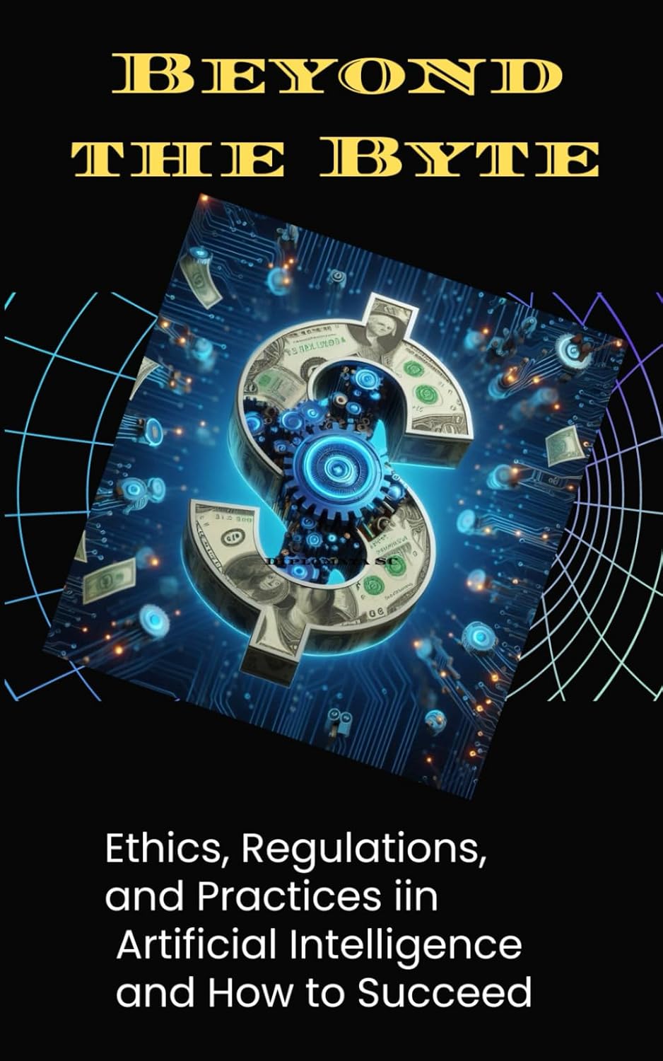 "Beyond the Byte: Ethics, Regulations, and Practices in Artificial Intelligence and How to Succeed" baixar o livro de graça
