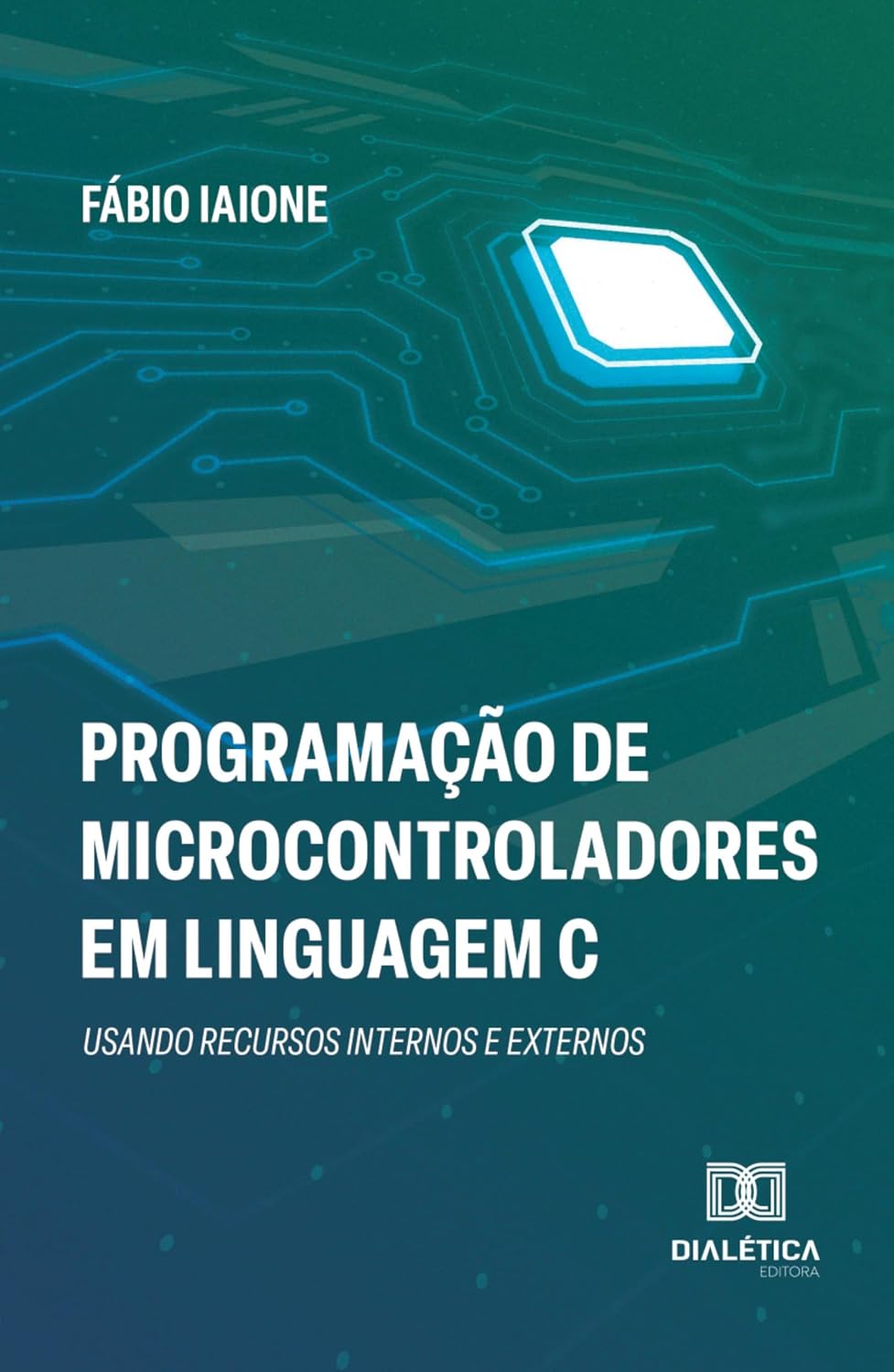 Programação de Microcontroladores em Linguagem C: usando recursos internos e externos baixar o livro de graça
