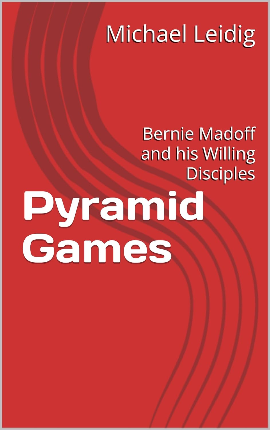 ler totalmente Pyramid Games: Bernie Madoff and his Willing Disciples (English Edition)