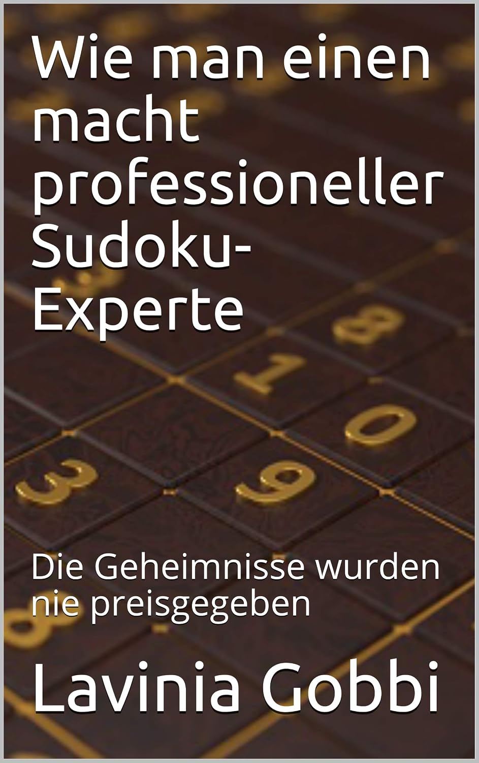 Wie man einen macht professioneller Sudoku-Experte: Die Geheimnisse wurden nie preisgegeben (German Edition) baixar livro de graça