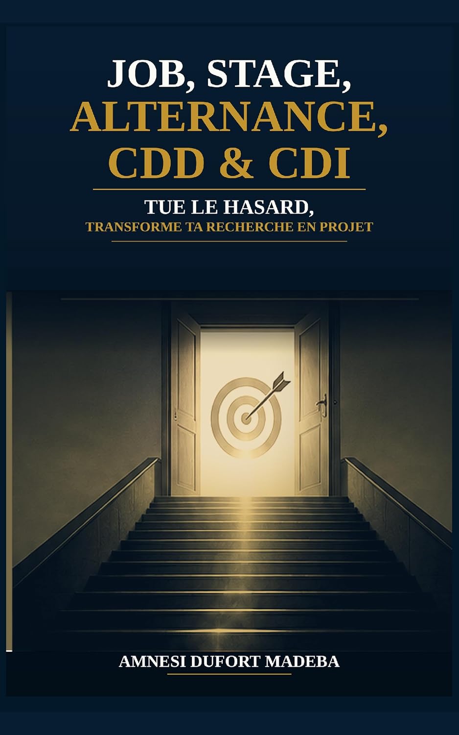 JOB, STAGE, ALTERNANCE, CDD & CDI: TUE LE HASARD, TRANSFORME TA RECHERCHE EN PROJET (French Edition) baixar livro de graça
