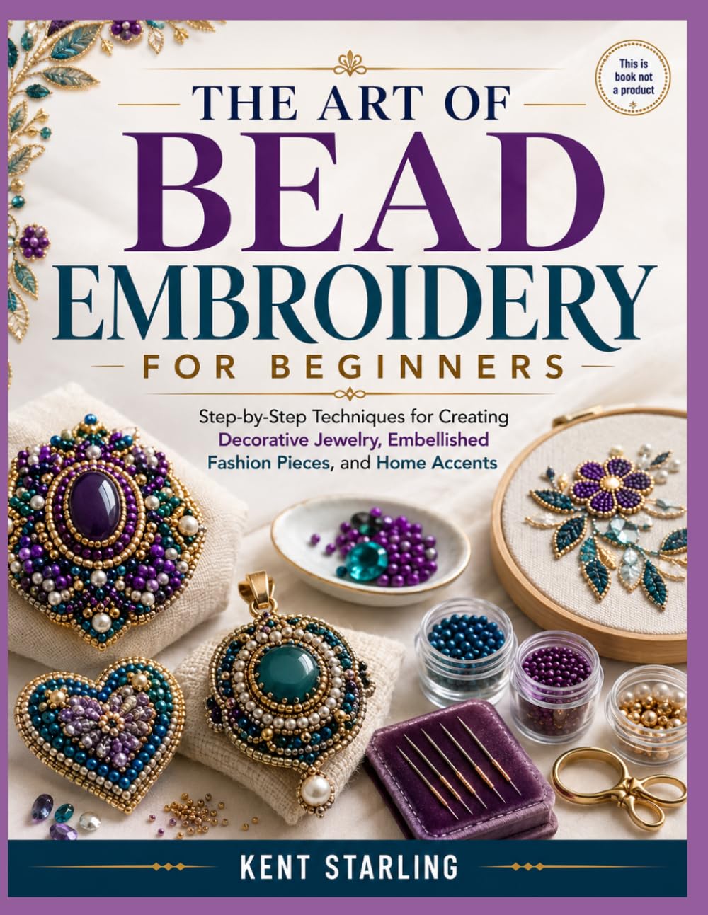 The Art of Bead Embroidery for Beginners: Step-by-Step Techniques for Creating Decorative Jewelry, Embellished Fashion Pieces, and Home Accents baixar o livro de graça