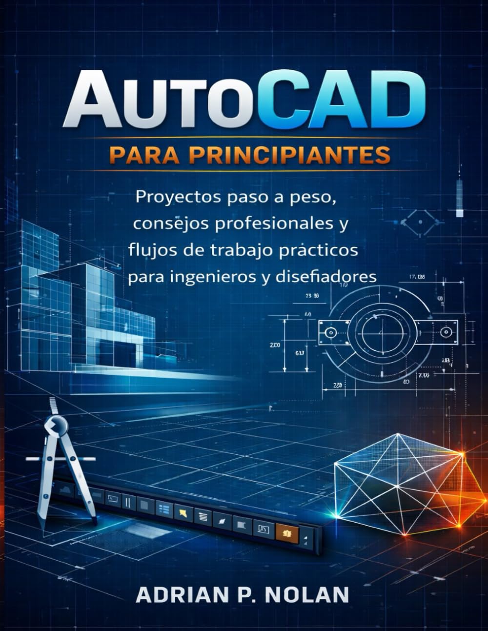 AutoCAD PARA PRINCIPIANTES: Proyectos paso a paso, consejos profesionales y flujos de trabajo reales para ingenieros y diseñadores (Spanish Edition) baixar o livro de graça