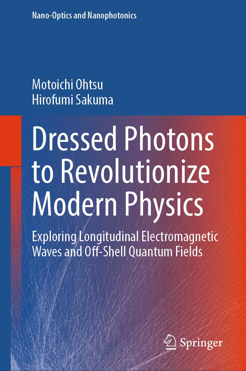 capítulo por capítulo baixar Dressed Photons to Revolutionize Modern Physics: Exploring Longitudinal Electromagnetic Waves and Off-Shell Quantum Fields (Nano-Optics and Nanophotonics) (English Edition)