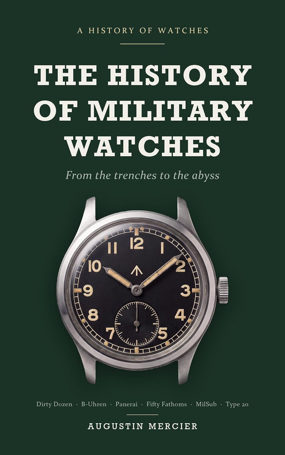 ler totalmente The History of Military Watches: From the Trenches to the Abyss - Trench Watches, the Dirty Dozen, B-Uhren,Panerai, Fifty Fathoms and the Type 20 (English Edition)