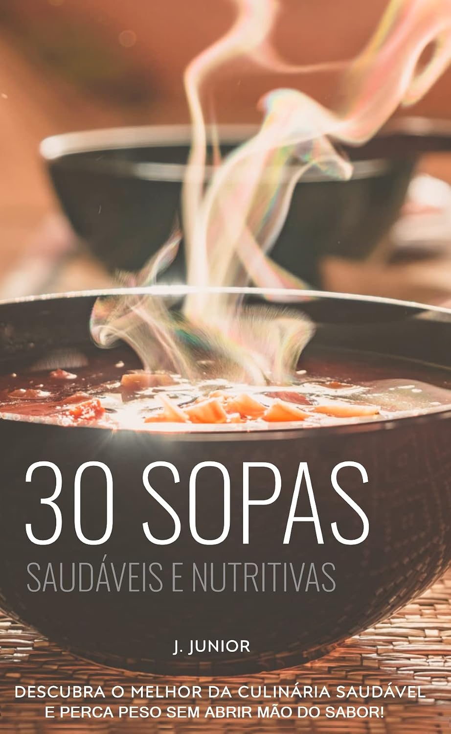 30 Sopas Saudáveis e Nutritivas: Descubra o melhor da culinária saudável e perca peso sem abrir mão do sabor (Sabores da Saúde Livro 1) baixar o livro de graça