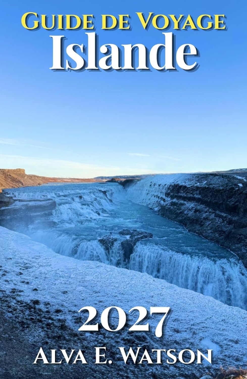 Guide de voyage Islande 2027: Découvrez Reykjavík, le Cercle d’Or, la Route circulaire, cascades, glaciers, aurores boréales et conseils pratiques pour voyager (French Edition) baixar o livro de graça