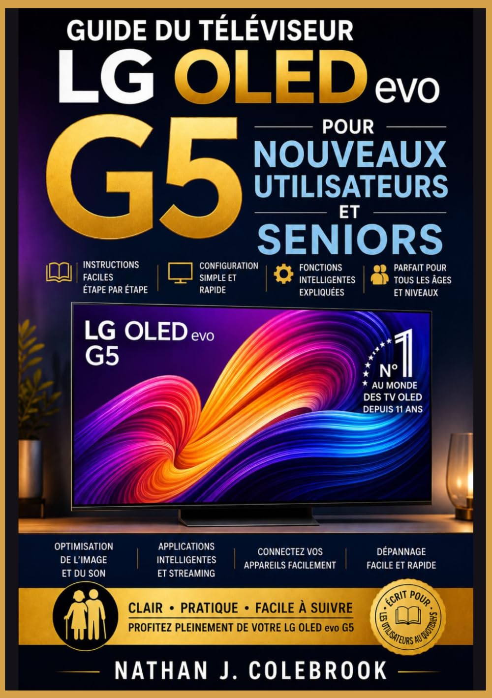Guide du téléviseur LG OLED evo G5 pour nouveaux utilisateurs et seniors: Configuration, fonctionnalités webOS, réglages audio et image et conseils... de Nathan J. Colebrook) (French Edition) baixar o livro de graça