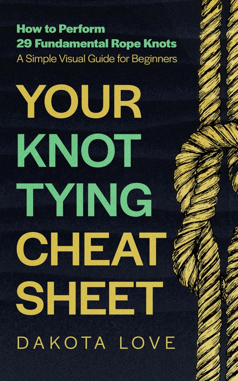ler totalmente Your Knot Tying Cheat Sheet: How to Perform 29 Fundamental Rope Knots - A Simple Visual Guide for Beginners