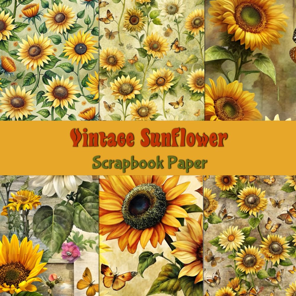 Vintage Sunflower Scrapbook Paper: Single-Sided 22 Sheets of Decorative Craft Paper for Scrapbooking, Junk Journals & DIY Projects. baixar livro de graça