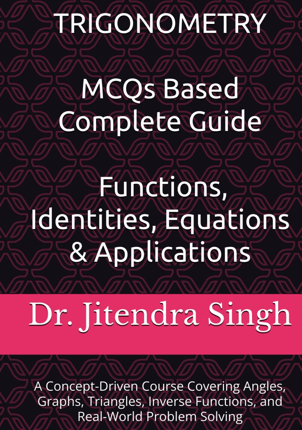 ler totalmente Trigonometry: MCQs Based Complete Guide- Functions, Identities, Equations & Applications: A Concept-Driven Course Covering Angles, Graphs, Triangles, Inverse Functions, and Real-World Problem Solving