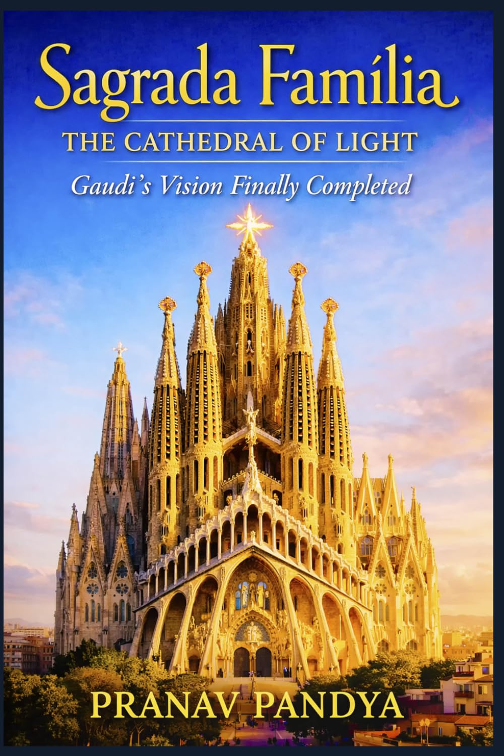 ler totalmente SAGRADA FAMÍLIA The Cathedral of Light: Gaudí’s Vision Finally Completed