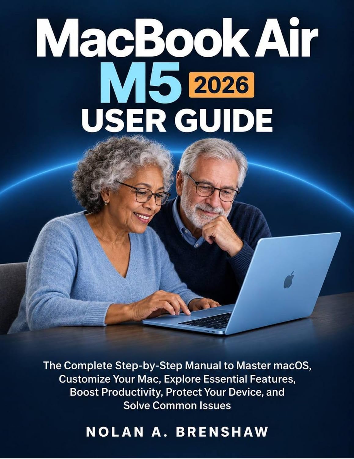 ler totalmente MACBOOK AIR M5 2026 USER GUIDE: The Complete Step-by-Step Manual to Master MacOS, Customize Your Mac, Explore Essential Features, Boost Productivity,... and Solve Common Issues (English Edition)