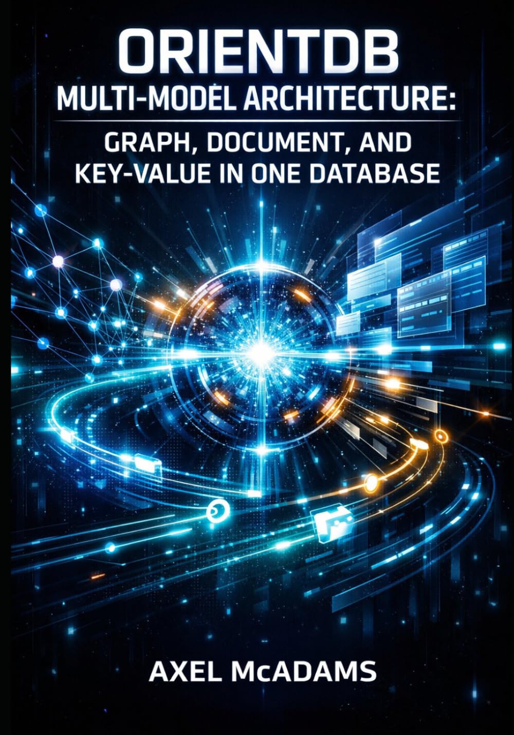 ORIENTDB MULTI- MODEL ARCHITECTURE: GRAPH, DOCUMENT, AND KEY-VALUE IN ONE DATABASE: Build Complex Applications with SQL Graph Traversal, Direct Pointers, and Native Multi-Model Storage baixar livro de graça