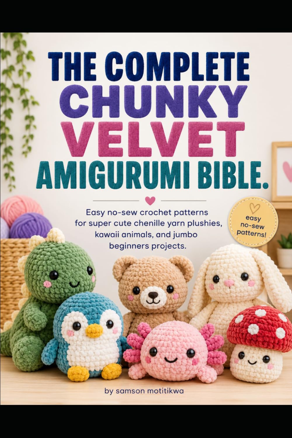 ler totalmente THE COMPLETE CHUNCKY VELVET AMIGURUMI BIBLE: 100 Easy No-Sew Crochet Patterns for Chunky Chenille Yarn Plushies, Kawaii Animals, Food, Fantasy Creatures & Cozy Gifts