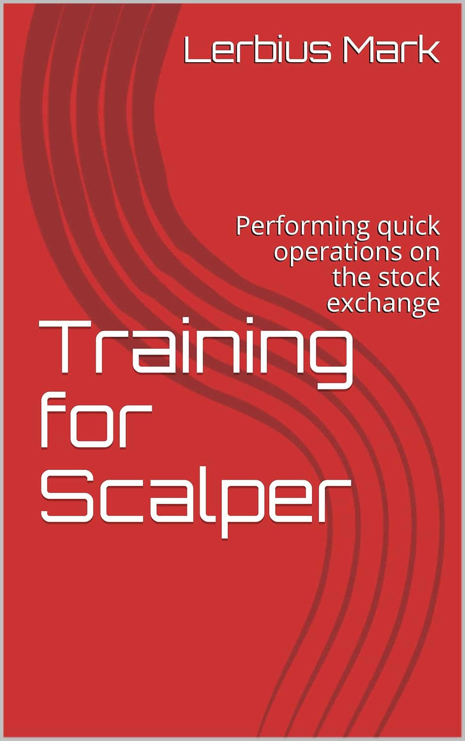 ler totalmente Training for Scalper: Performing quick operations on the stock exchange (Stock Exchange Manual) (English Edition)