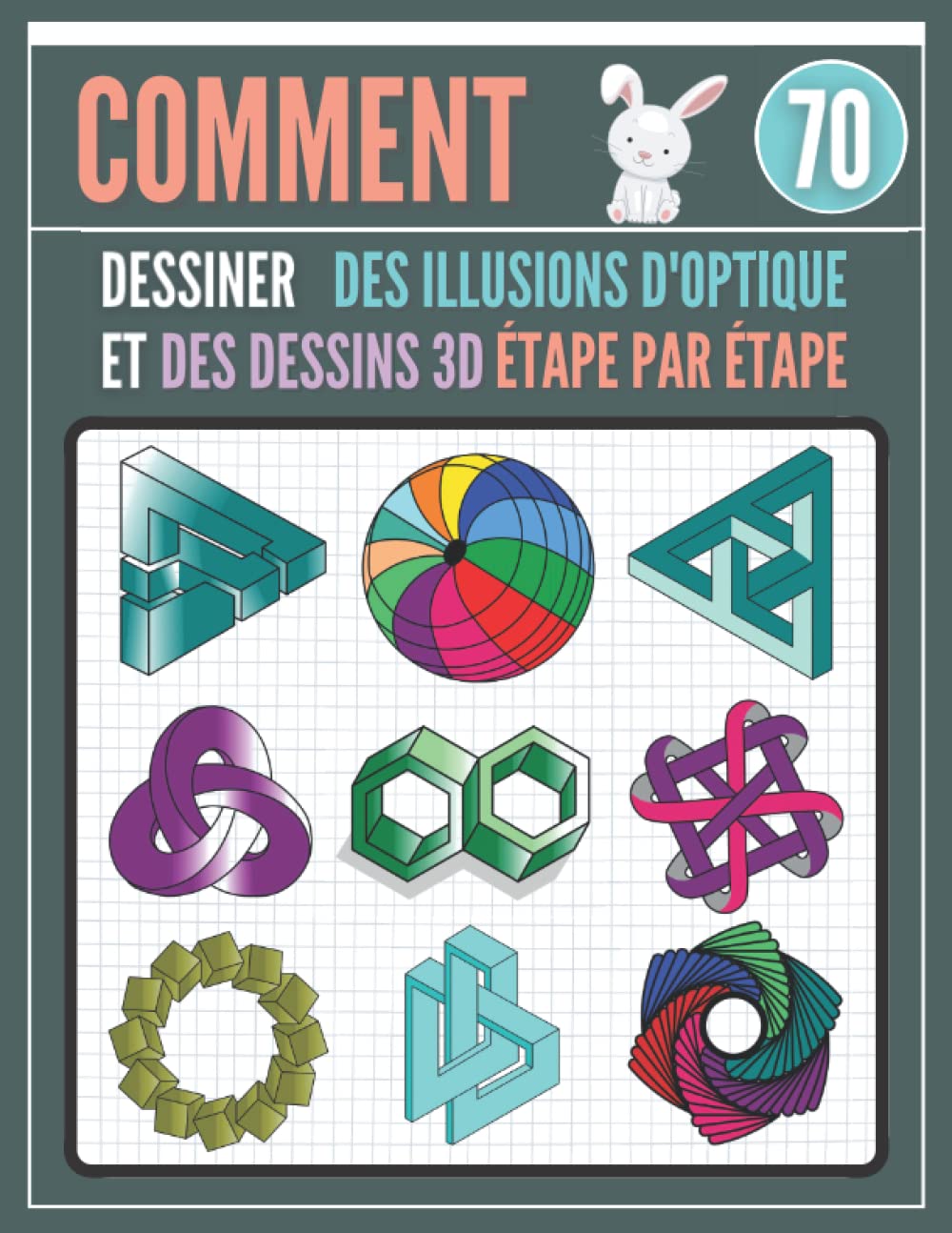 Comment dessiner des illusions d'optique et des Dessins 3D Étape par Étape: Un guide de dessin amusant étape par étape, 70 projets de dessins... les enfants, les adolescents et les adultes. baixar o livro de graça