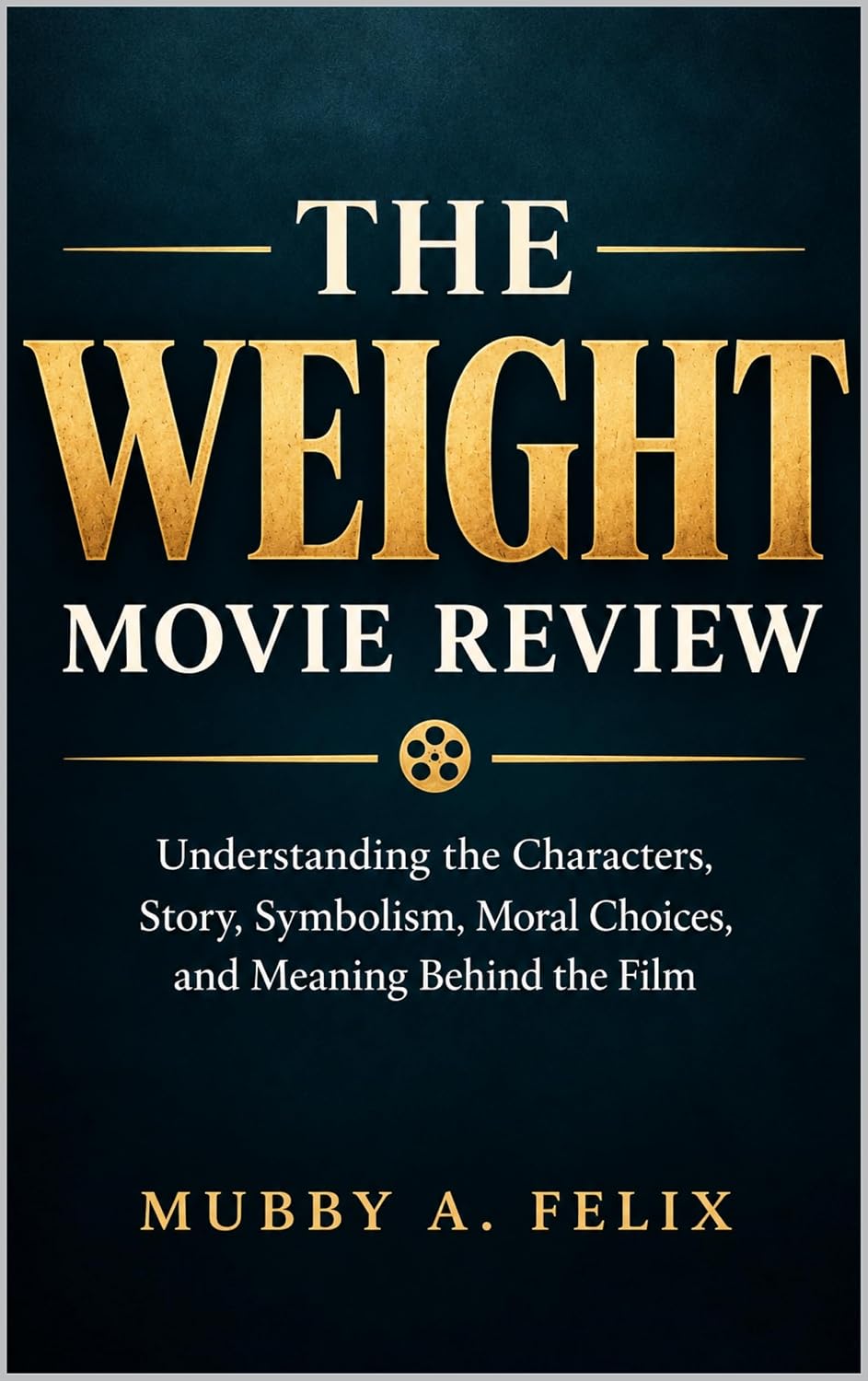 ler totalmente The Weight Movie Review: Understanding the Characters, Story, Symbolism, Moral Choices, and Meaning Behind the Film (English Edition)