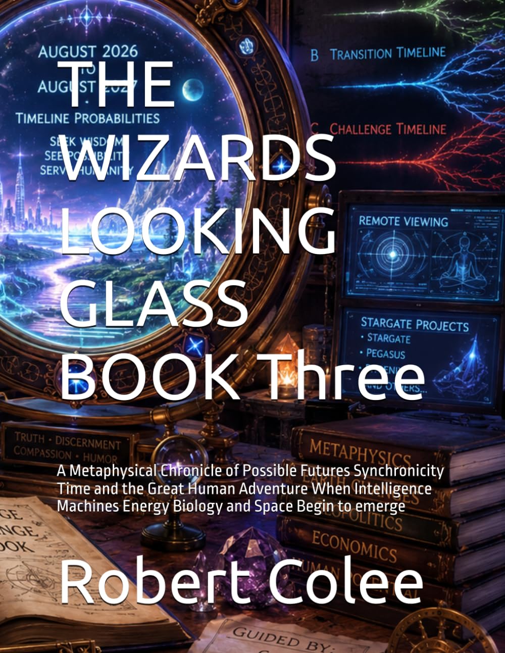 ler totalmente THE WIZARDS LOOKING GLASS BOOK Three: A Metaphysical Chronicle of Possible Futures Synchronicity Time and the Great Human Adventure When Intelligence Machines Energy Biology and Space Begin to emerge