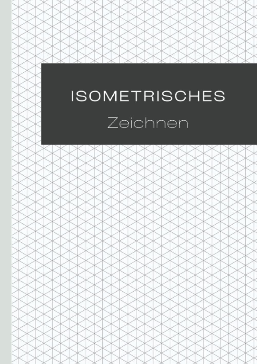 ler totalmente Isoemtrie Skizzenbuch: Isometrisches Notizbuch in DIN 4 - 100 Seiten isometrisches Zeichnen (German Edition)